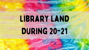 Library Land During 20-21